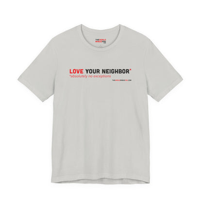 Love Your Neighbor* No Exceptions - Unisex Bella+Canvas Premium T-shirt