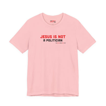 Jesus Is Not a Politician - Unisex Bella+Canvas Premium Short Sleeve T-shirt