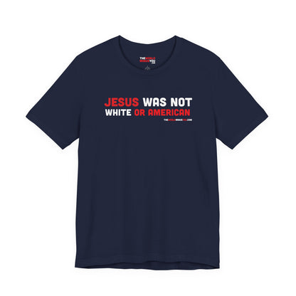 Jesus Was Not White or American - Unisex Bella+Canvas Premium T-shirt
