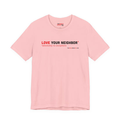 Love Your Neighbor* No Exceptions - Unisex Bella+Canvas Premium T-shirt