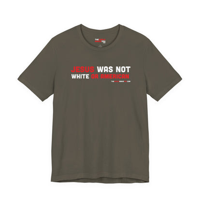 Jesus Was Not White or American - Unisex Bella+Canvas Premium T-shirt