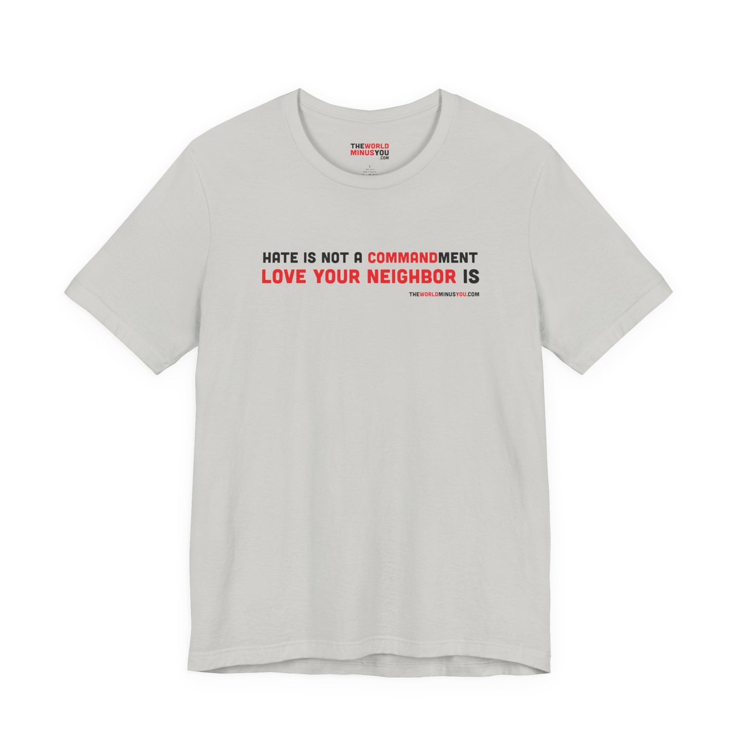 Hate is Not a Commandment Love Your Neighbor Is - Unisex T-Shirt - Premium Bella+Canvas