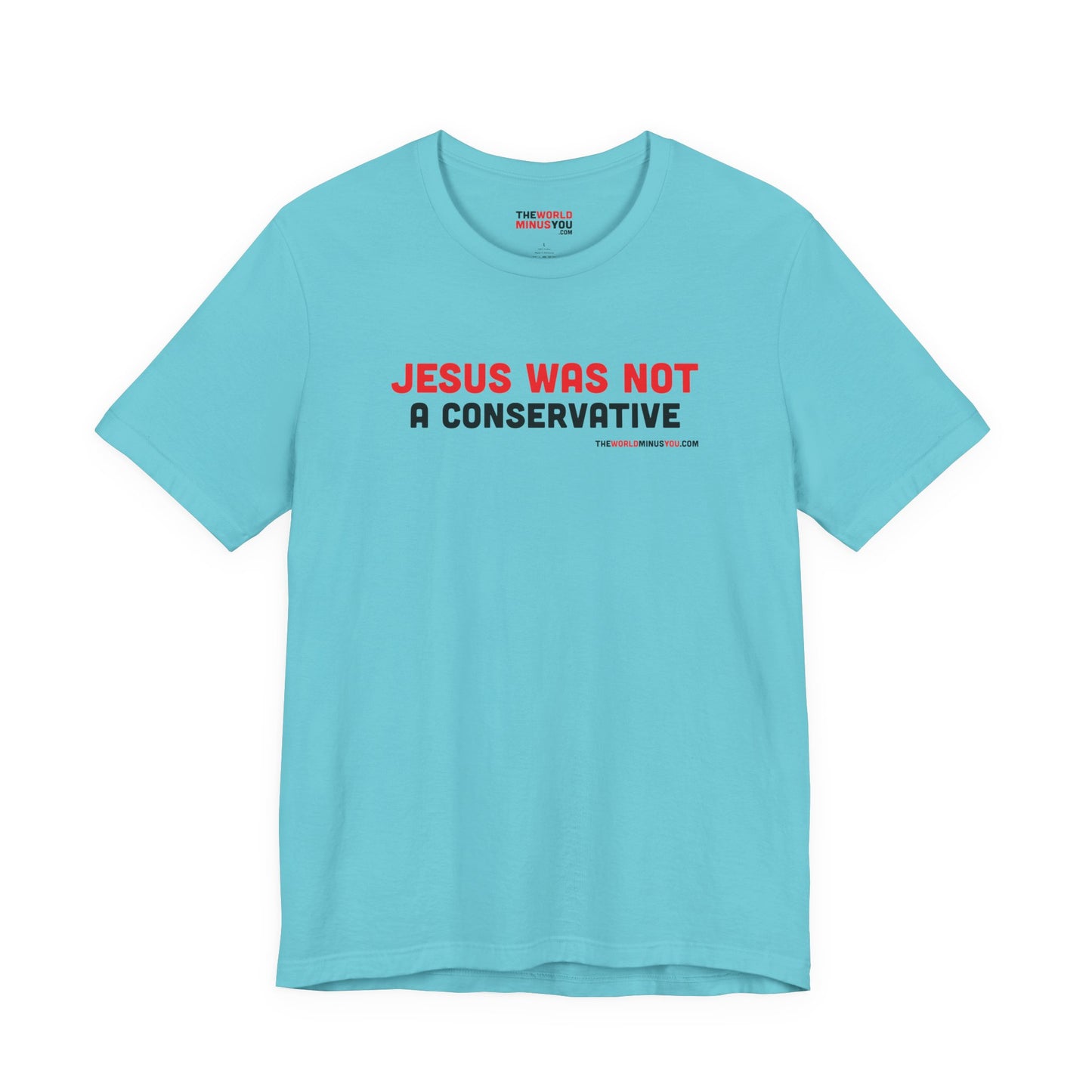 Jesus Was Not A Conservative - Unisex Bella+Canvas Premium T-shirt