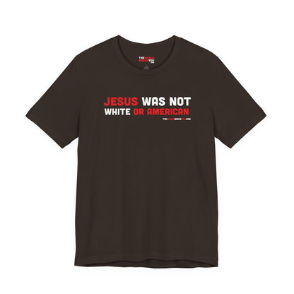 Jesus Was Not White or American - Unisex Bella+Canvas Premium T-shirt