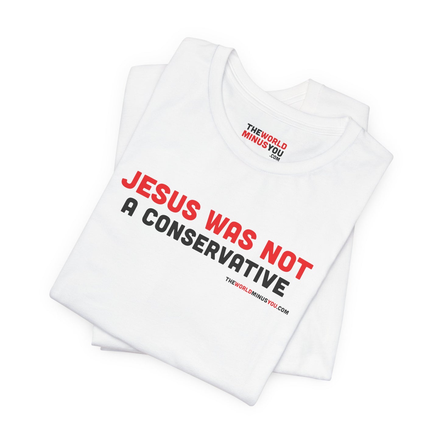 Jesus Was Not A Conservative - Unisex Bella+Canvas Premium T-shirt