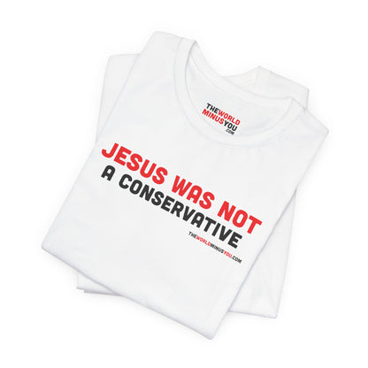 Jesus Was Not A Conservative - Unisex Bella+Canvas Premium T-shirt