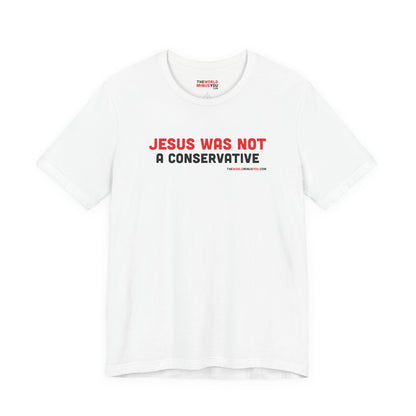 Jesus Was Not A Conservative - Unisex Bella+Canvas Premium T-shirt