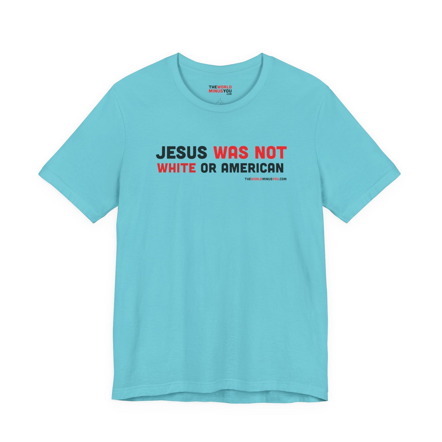 Jesus Was Not White or American - Unisex Bella+Canvas Premium T-shirt