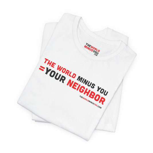 The World Minus You Equals Your Neighbor - Unisex Bella+Canvas Premium T-shirt
