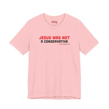 Jesus Was Not A Conservative - Unisex Bella+Canvas Premium T-shirt