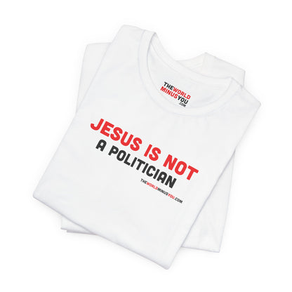 Jesus Is Not a Politician - Unisex Bella+Canvas Premium Short Sleeve T-shirt