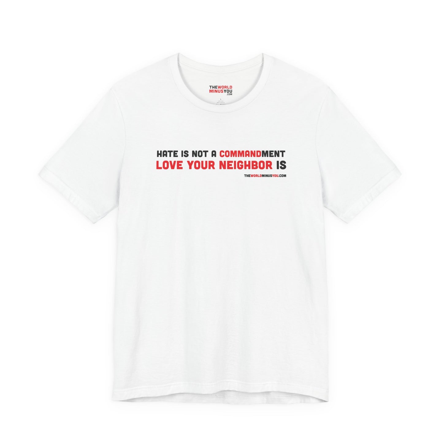 Hate is Not a Commandment Love Your Neighbor Is - Unisex T-Shirt - Premium Bella+Canvas