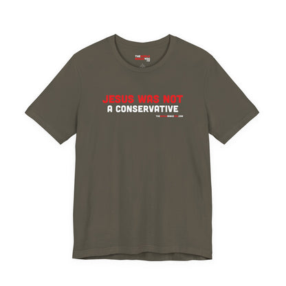 Jesus Was Not A Conservative - Unisex Bella+Canvas Premium T-shirt