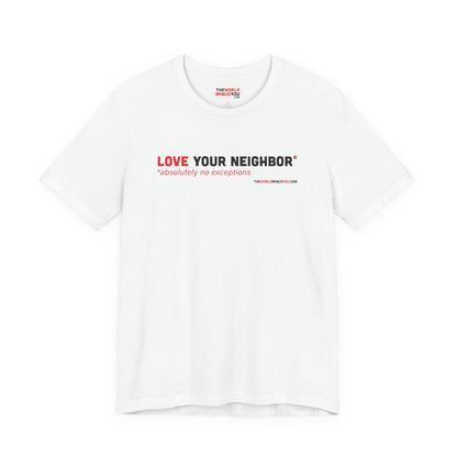 Love Your Neighbor* No Exceptions - Unisex Bella+Canvas Premium T-shirt
