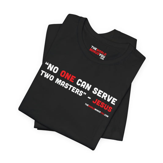 No One Can Serve Two Masters - Jesus - Unisex T-Shirt - Premium Bella+Canvas